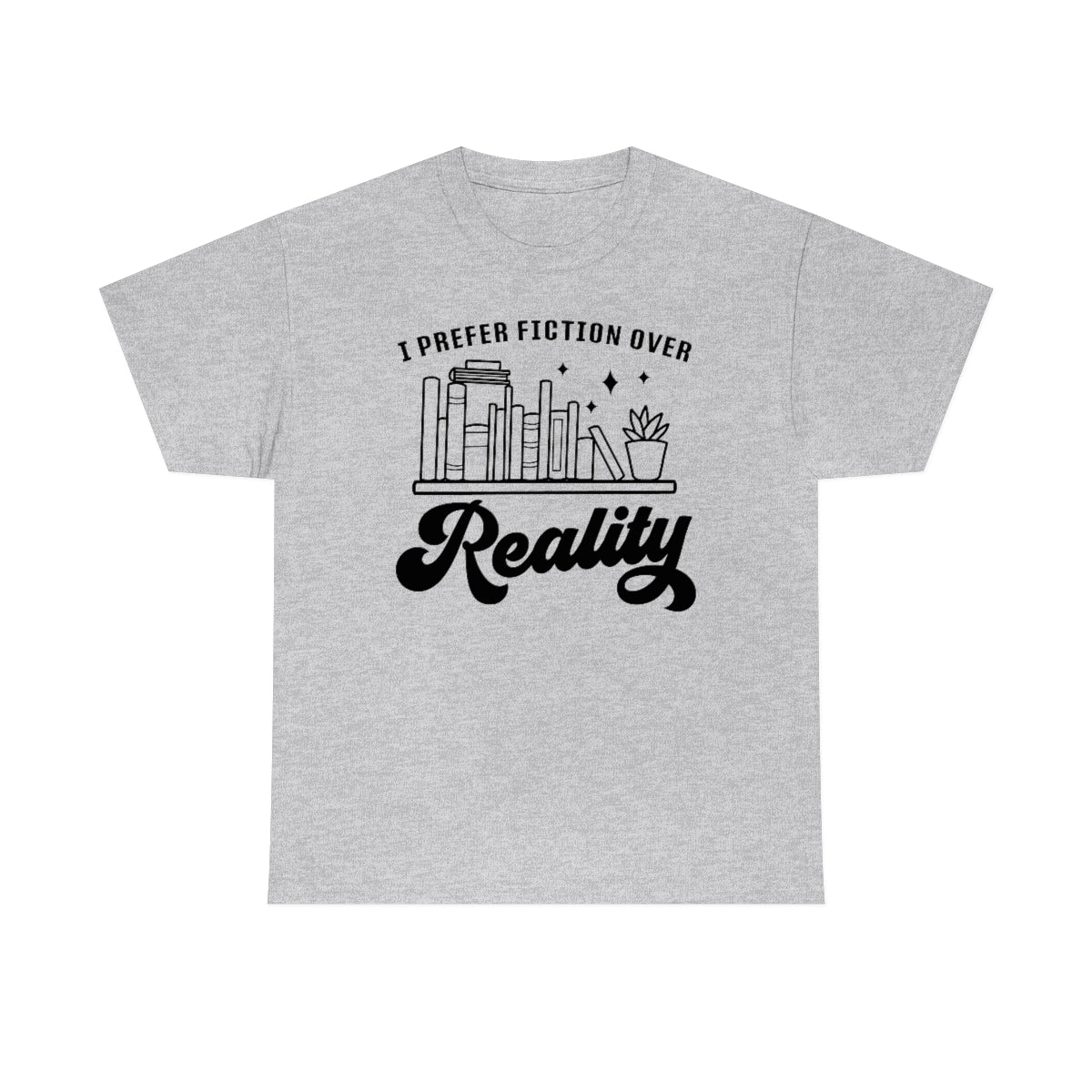 I Prefer Fiction Over Reality Unisex Heavy Cotton Tee Bookish T Shirt Gift For Her Reader Gift For Him Book Lovers Apparel Best Friend Gift