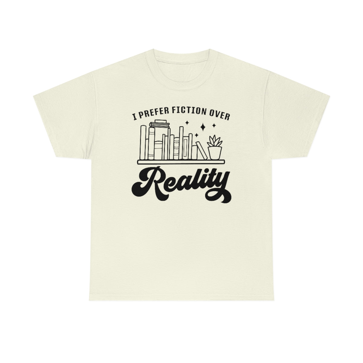 I Prefer Fiction Over Reality Unisex Heavy Cotton Tee Bookish T Shirt Gift For Her Reader Gift For Him Book Lovers Apparel Best Friend Gift