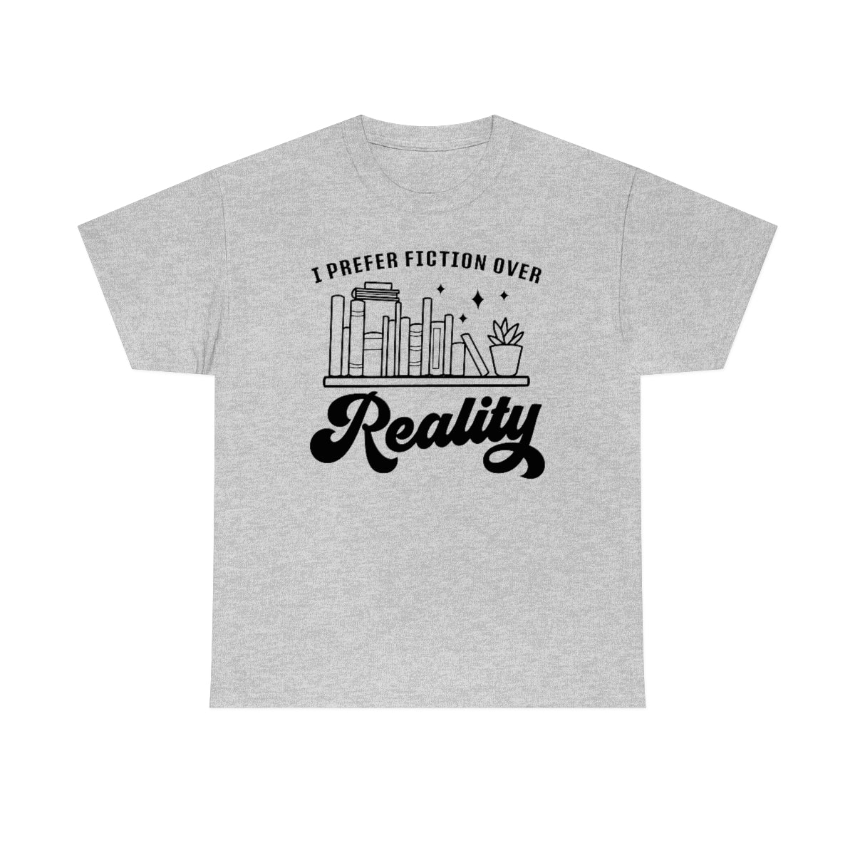 I Prefer Fiction Over Reality Unisex Heavy Cotton Tee Bookish T Shirt Gift For Her Reader Gift For Him Book Lovers Apparel Best Friend Gift